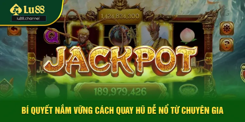 Bí quyết nắm vững cách quay hũ dễ nổ hiệu quả