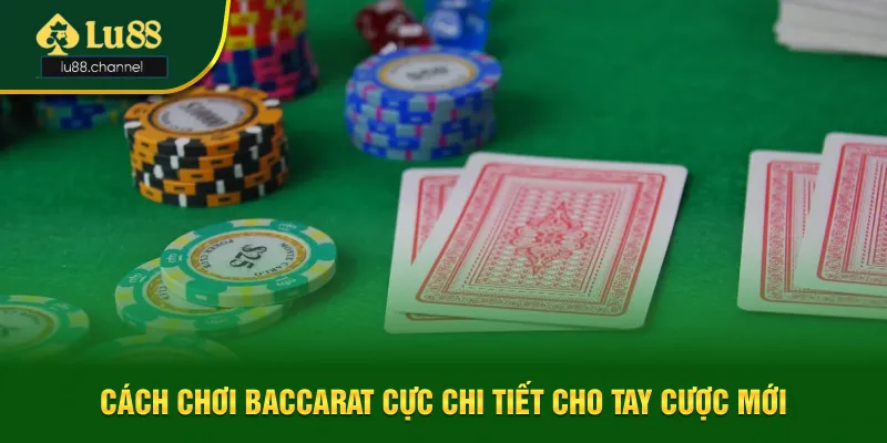 Nắm bắt thông tin cách chơi Baccarat cực chi tiết