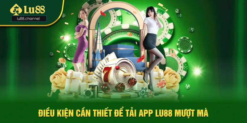 Yêu cầu thiết bị và kết nối khi tải app Lu88