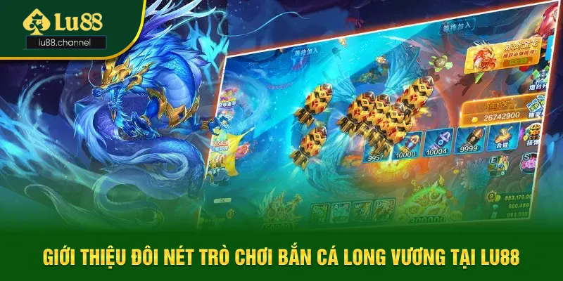 Tựa game Săn cá Long Vương siêu hấp dẫn tại Lu88