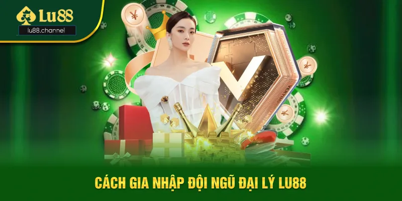 Cách gia nhập hợp tác vào đội ngũ đại lý Lu88 Cách gia nhập hợp tác vào đội ngũ đại lý Lu88