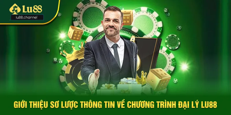 Giới thiệu sơ lược thông tin về chương trình đại lý Lu88 Giới thiệu sơ lược thông tin về chương trình đại lý Lu88