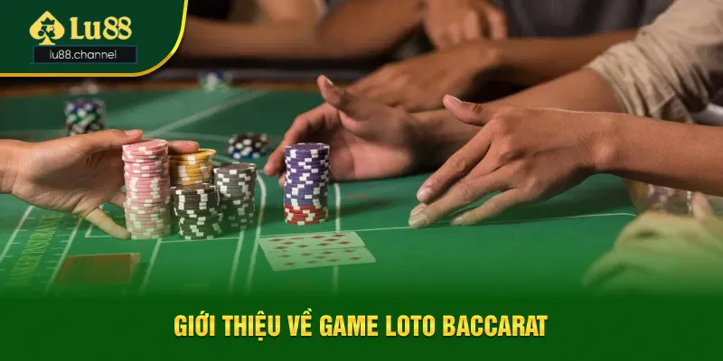Sơ lược về game loto baccarat