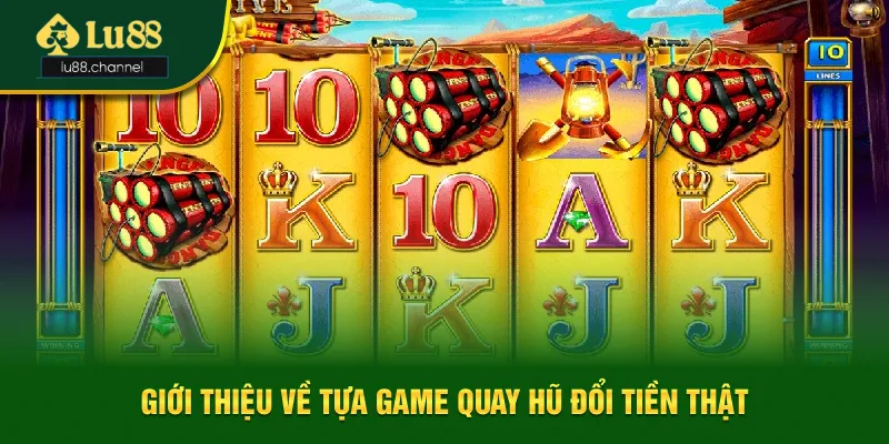 Giới thiệu về game quay hũ đổi tiền thật