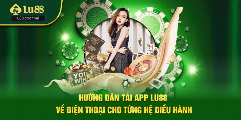 Tải app Lu88 dễ dàng cho mọi hệ điều hành