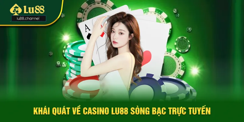 Khái quát về Casino Lu88 sòng bạc trực tuyến