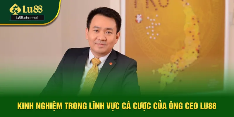 Kinh nghiệm trong lĩnh vực cá cược của ông CEO Lu88 Kinh nghiệm trong lĩnh vực cá cược của ông CEO Lu88