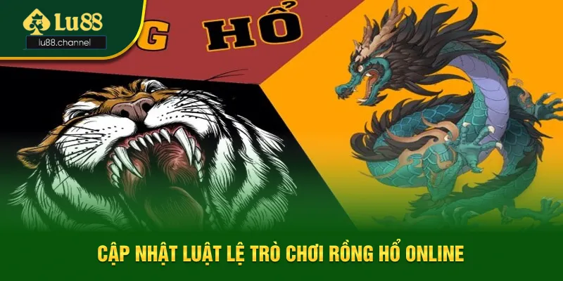 Cập nhật luật lệ cơ bản của trò chơi Rồng Hổ online