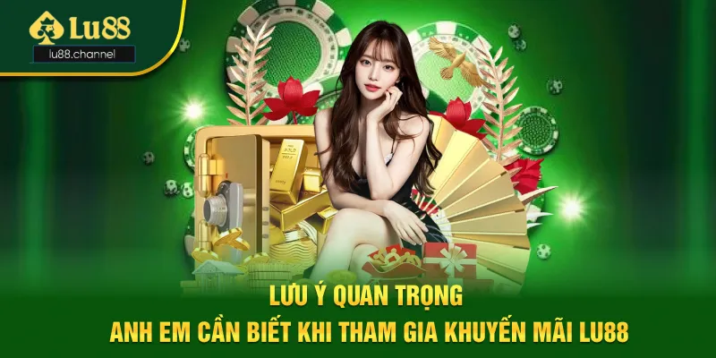 Lưu ý khi anh em tham gia khuyến mãi Lu88