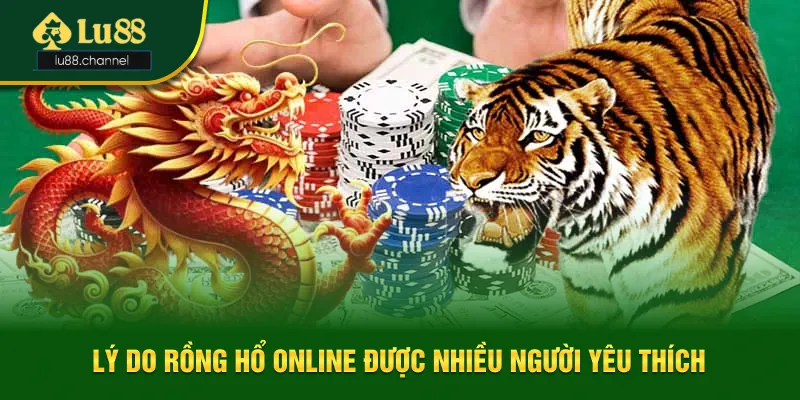 Lý do Rồng Hổ online được nhiều người yêu thích