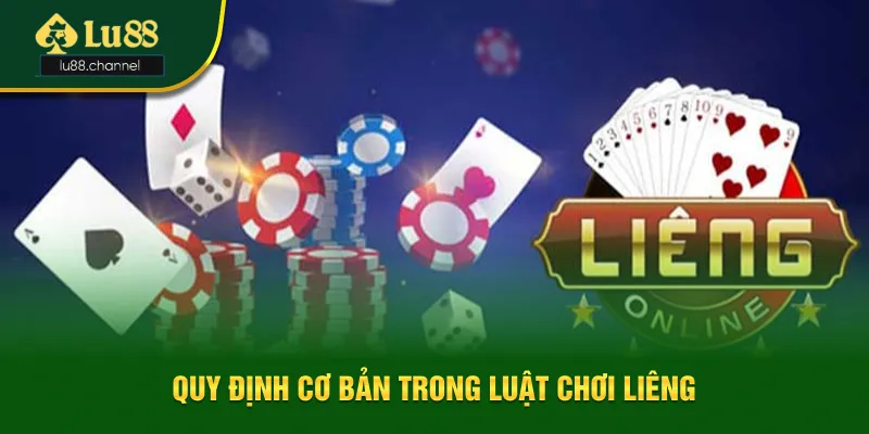 Quy định cơ bản trong luật chơi liêng là gì?