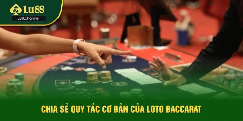 Quy tắc cơ bản của loto baccarat là gì?