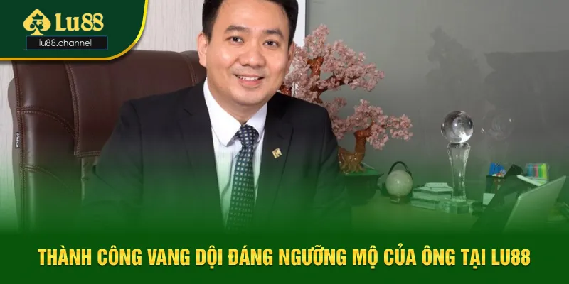 Thành công vang dội đáng ngưỡng mộ của ông tại Lu88 Thành công vang dội đáng ngưỡng mộ của ông tại Lu88