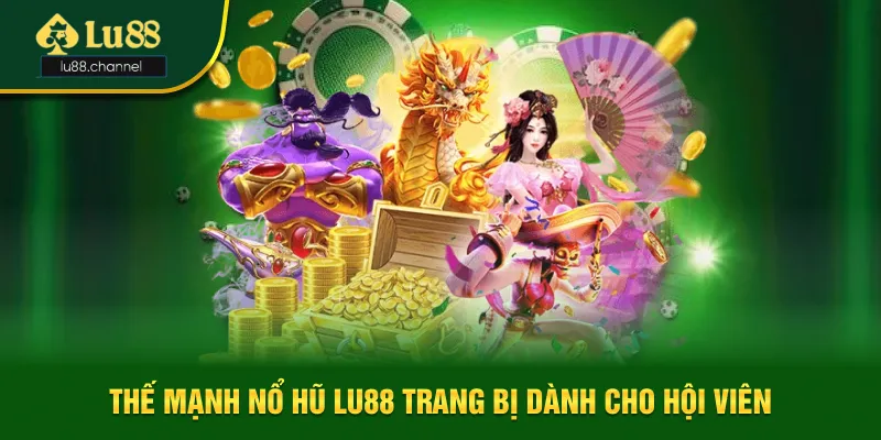 Thế mạnh nổ hũ Lu88 trang bị dành cho hội viên