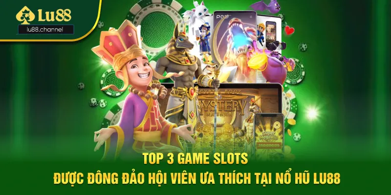 Top game slots được đông đảo hội viên ưa thích tại nổ hũ Lu88