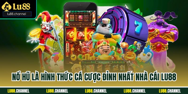 Nổ hũ là hình thức cá cược đỉnh nhất nhà cái Lu88