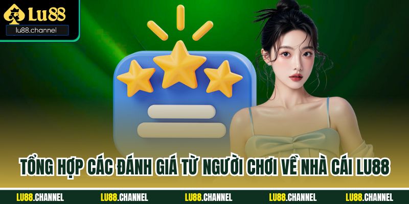 Tổng hợp các đánh giá từ người chơi về nhà cái Lu88