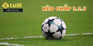 Kèo chấp 2.2.5
