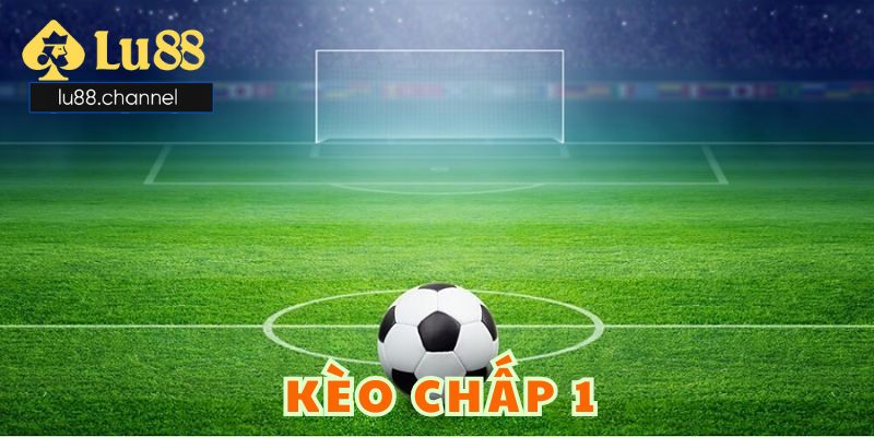 Thông tin khái quát về cược chấp 1 trái trong bóng đá